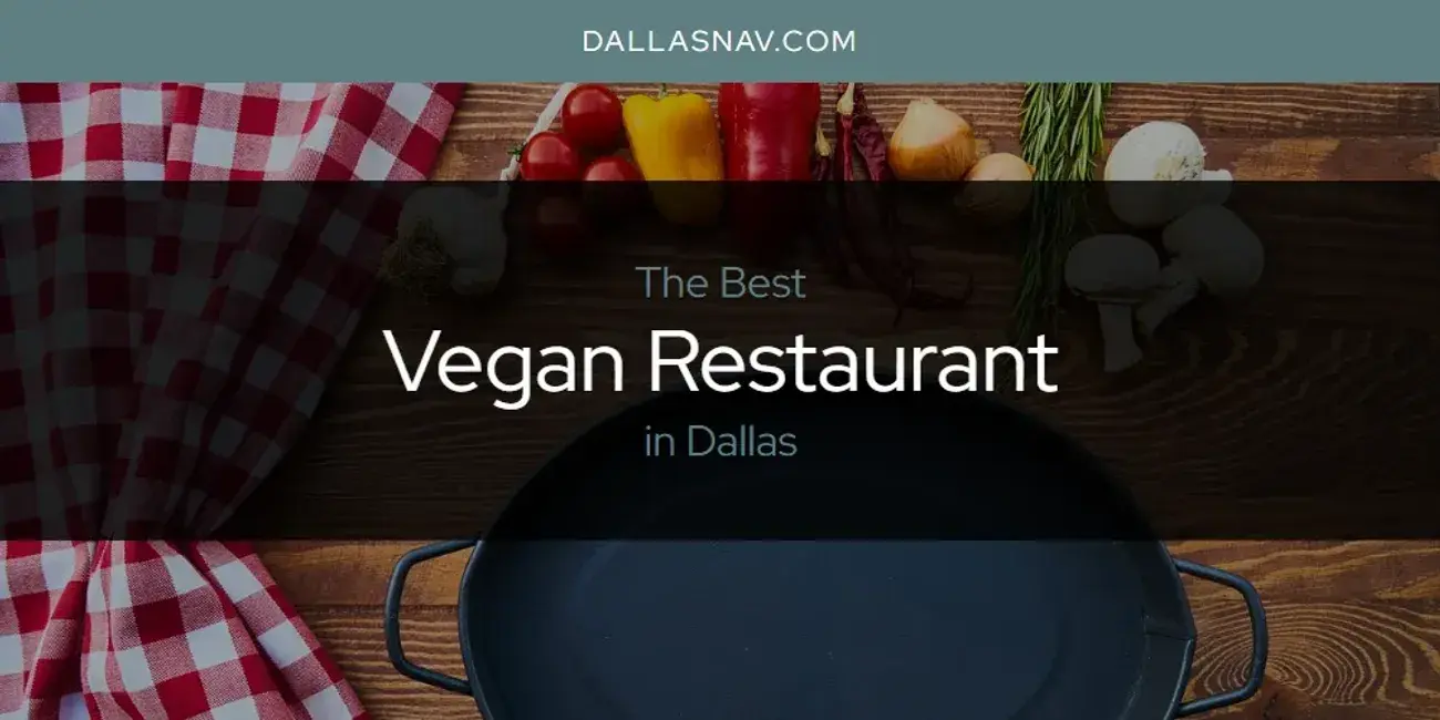Dallas' Best Vegan Restaurant [Updated 2024]