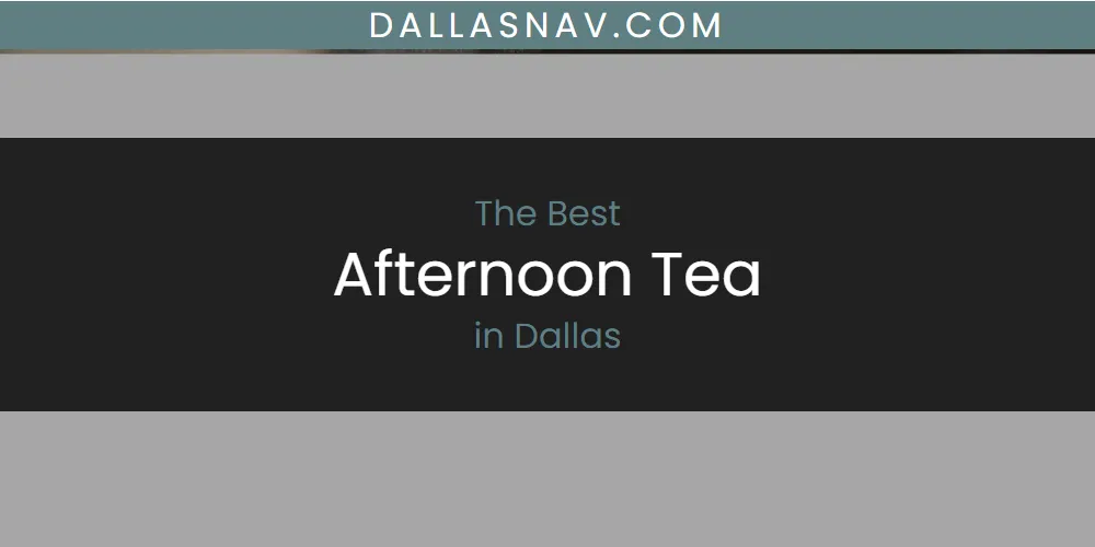 The Absolute Best Afternoon Tea in Dallas  [Updated 2025]