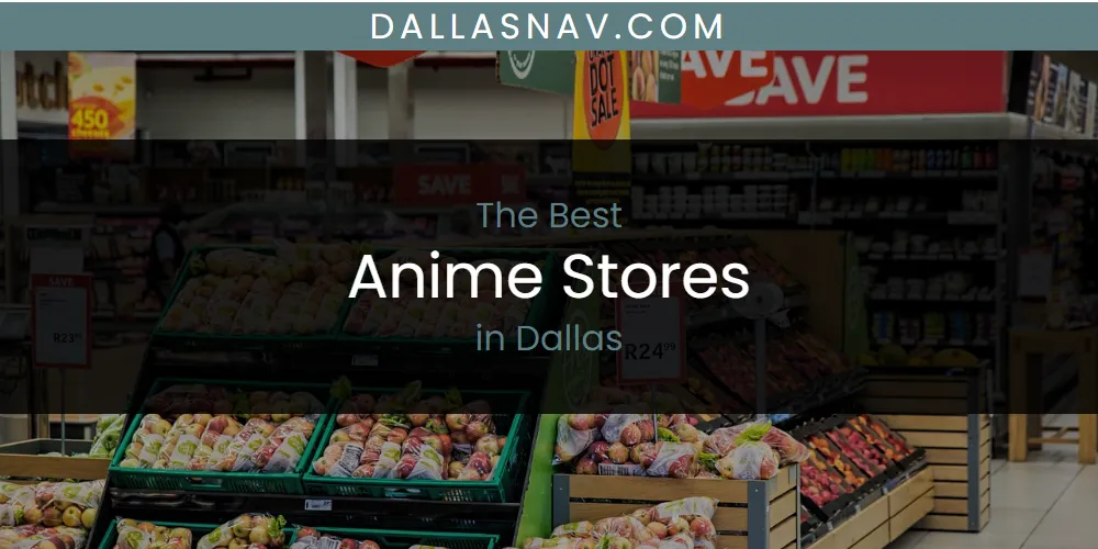 The Absolute Best Anime Stores in Dallas  [Updated 2025]