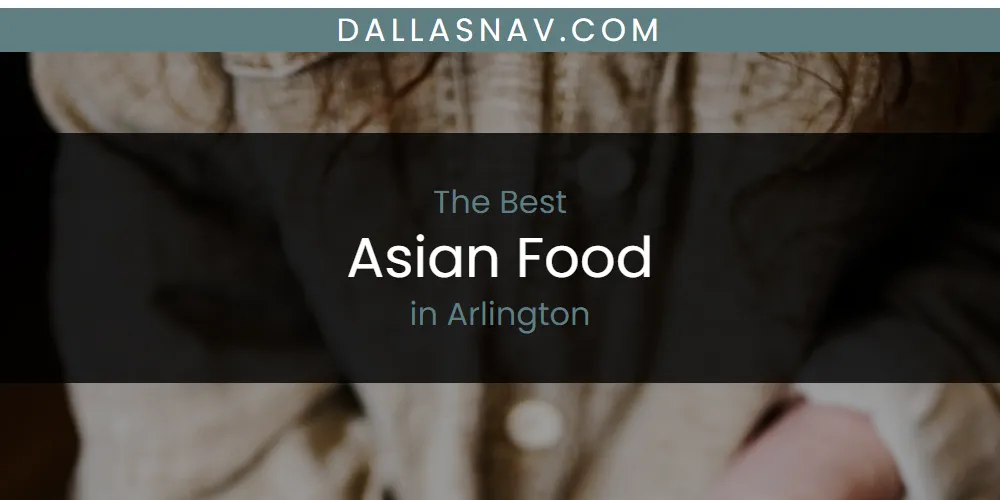 The Absolute Best Asian Food in Arlington  [Updated 2025]