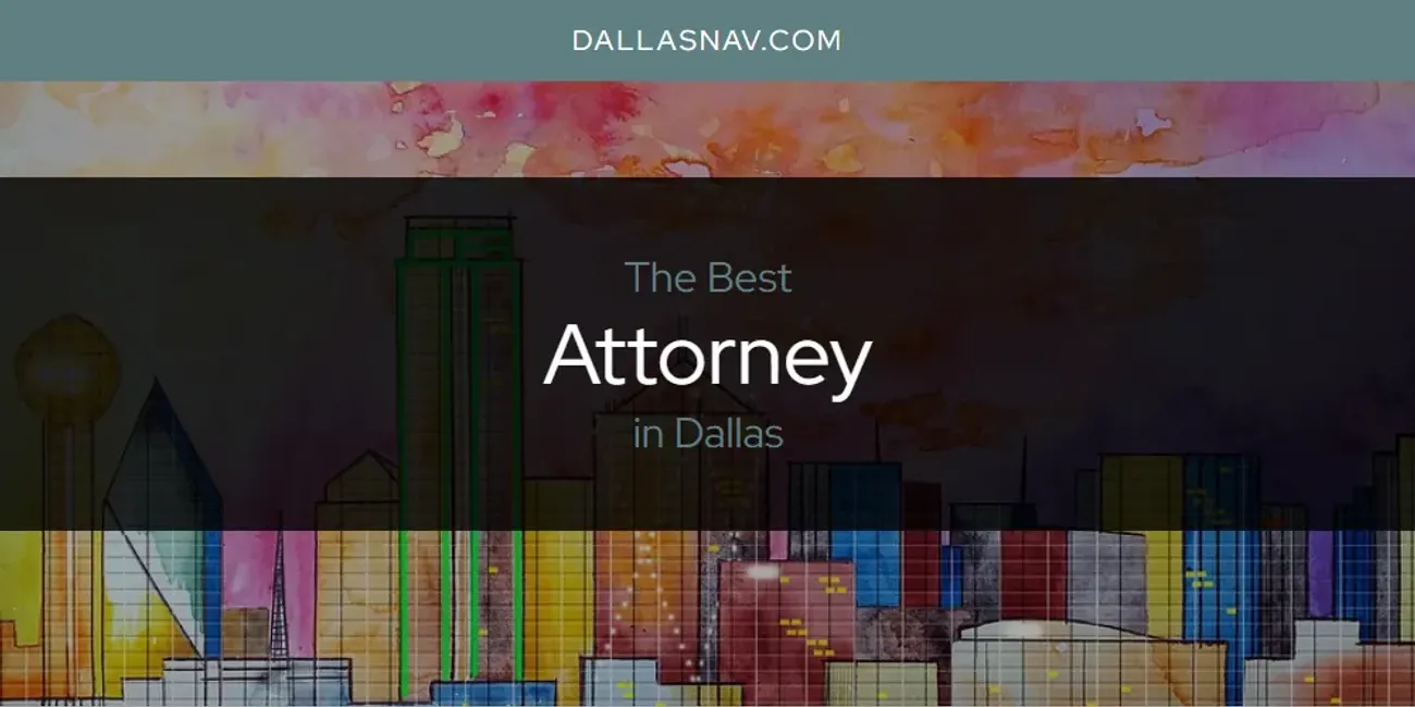 The Absolute Best Attorney in Dallas  [Updated 2025]