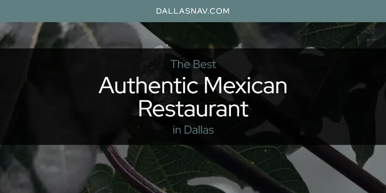 The Absolute Best Authentic Mexican Restaurant in Dallas [Updated 2024]