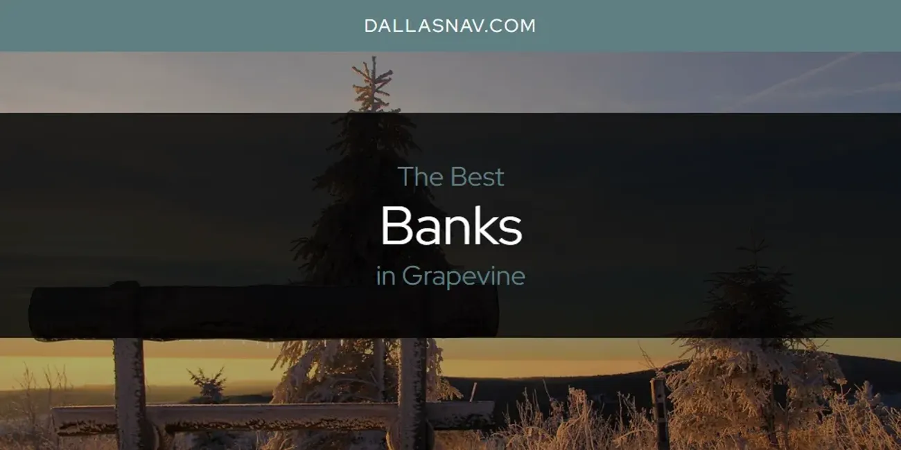 The Absolute Best Banks in Grapevine  [Updated 2025]