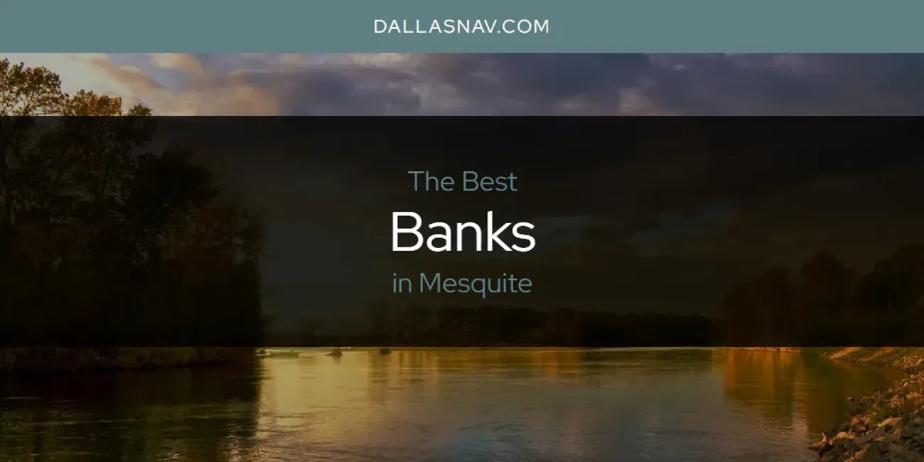 Mesquite's Best Banks [Updated 2025]