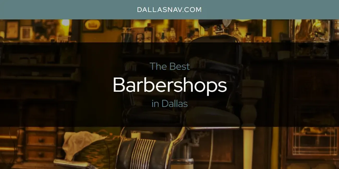 The Absolute Best Barbershops in Dallas [Updated 2024] - Dallas Nav