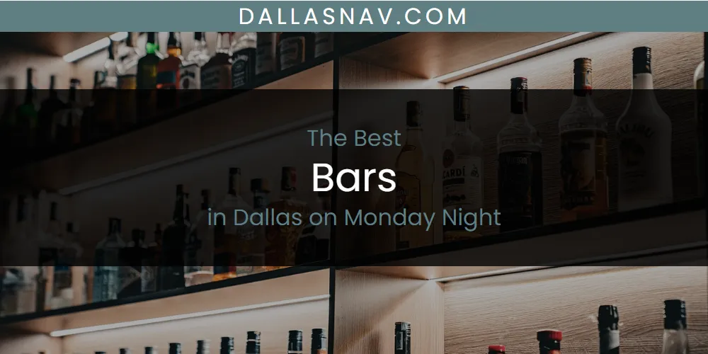 The Absolute Best Bars in Dallas on Monday Night  [Updated 2025]