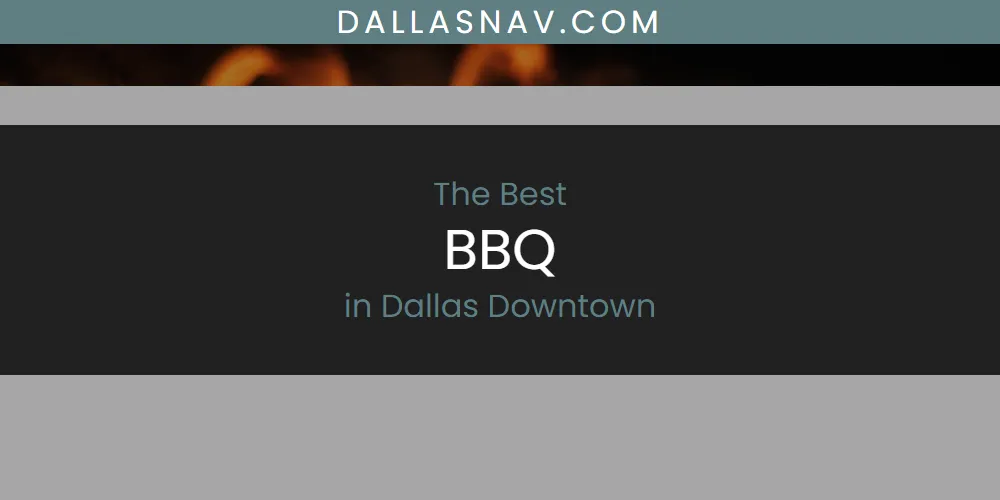 The Absolute Best BBQ in Dallas Downtown  [Updated 2025]