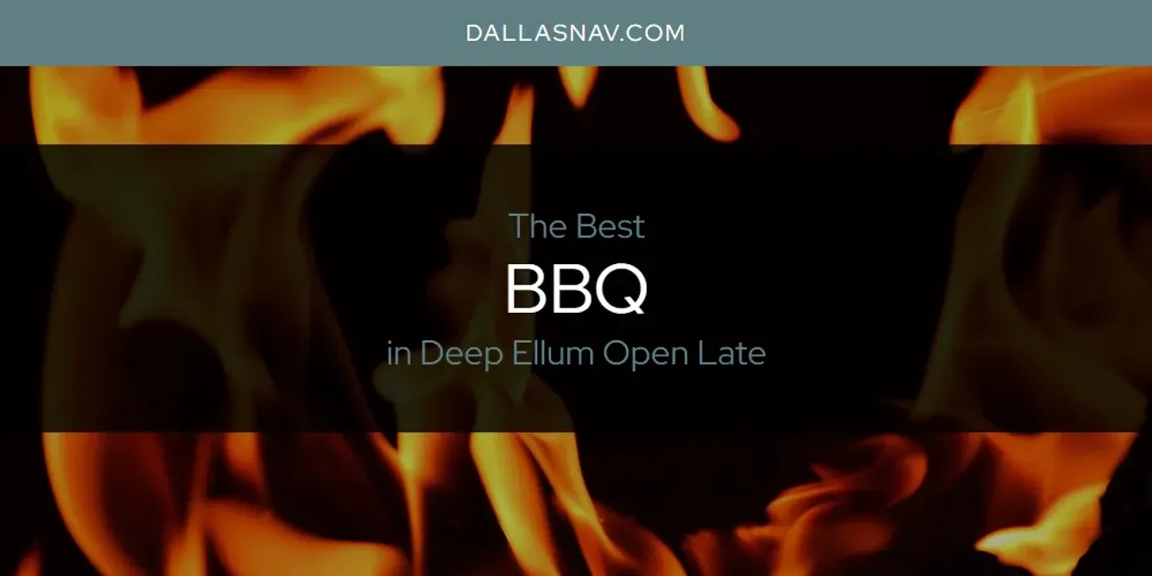 The Absolute Best BBQ in Deep Ellum Open Late  [Updated 2025]
