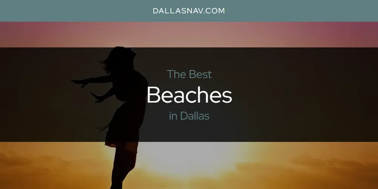 The Absolute Best Beaches in Dallas  [Updated 2025]