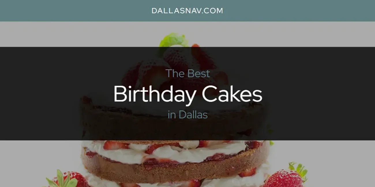 The Absolute Best Birthday Cakes in Dallas [Updated 2025]