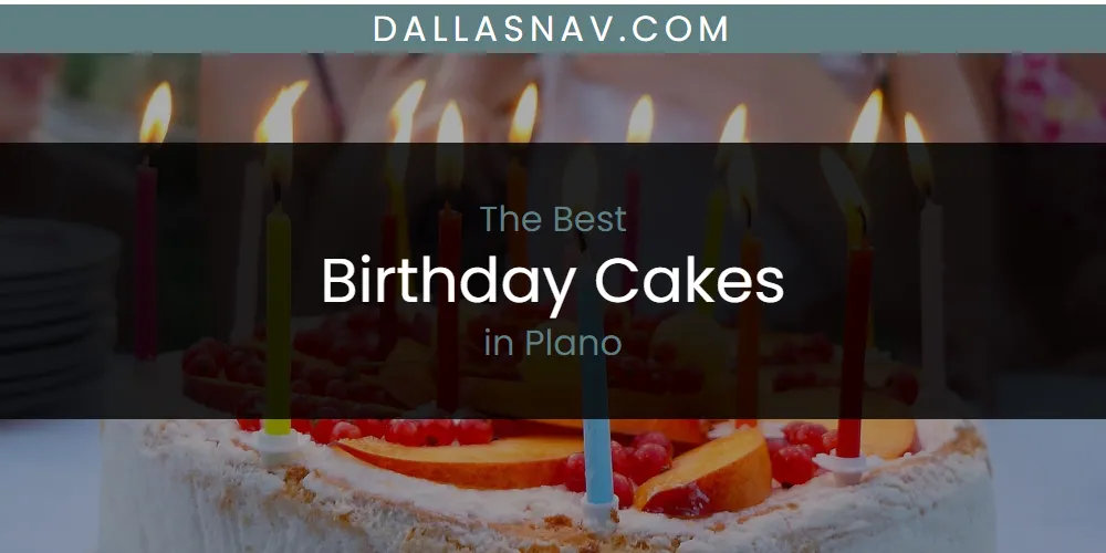 Plano's Best Birthday Cakes [Updated 2025]