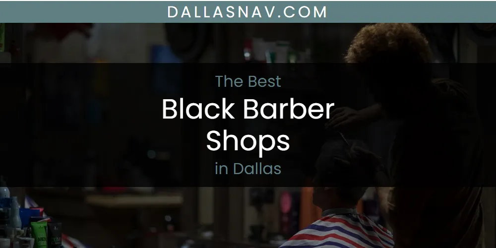 The Absolute Best Black Barber Shops in Dallas  [Updated 2025]