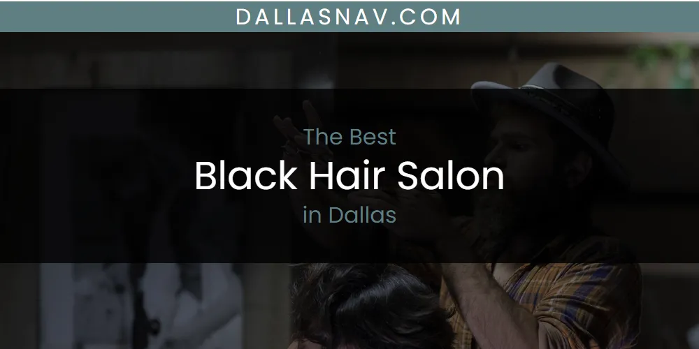 The Absolute Best Black Hair Salon in Dallas  [Updated 2025]