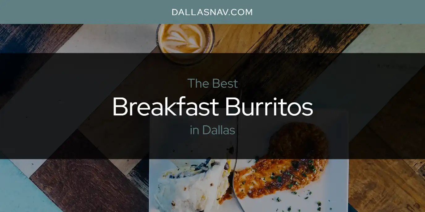 The Absolute Best Breakfast Burritos in Dallas  [Updated 2025]