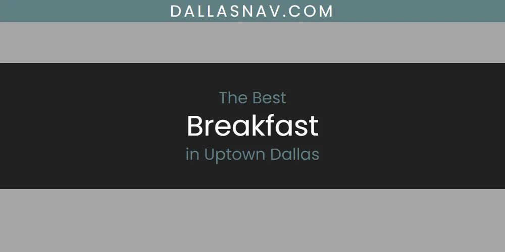 Uptown Dallas' Best Breakfast [Updated 2025]