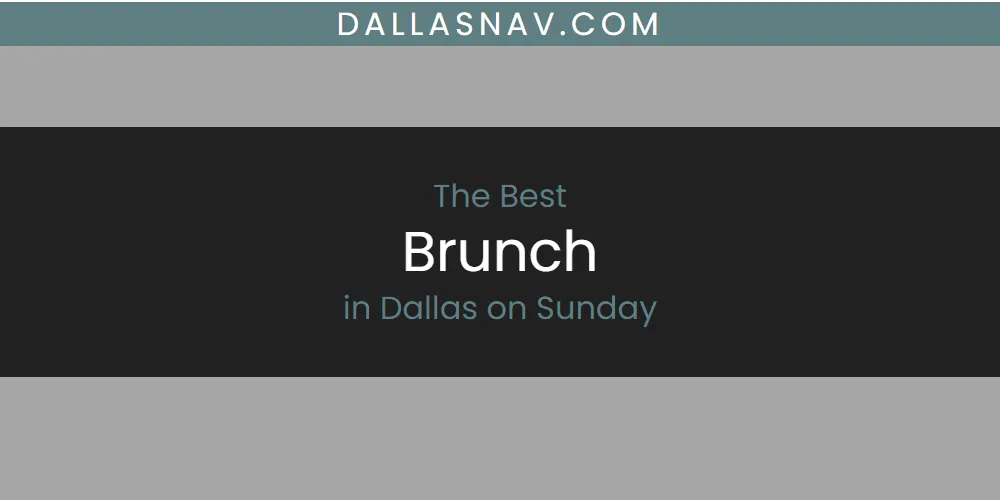 The Absolute Best Brunch in Dallas on Sunday  [Updated 2025]