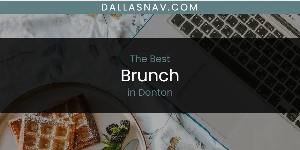 The Absolute Best Brunch in Denton  [Updated 2025]