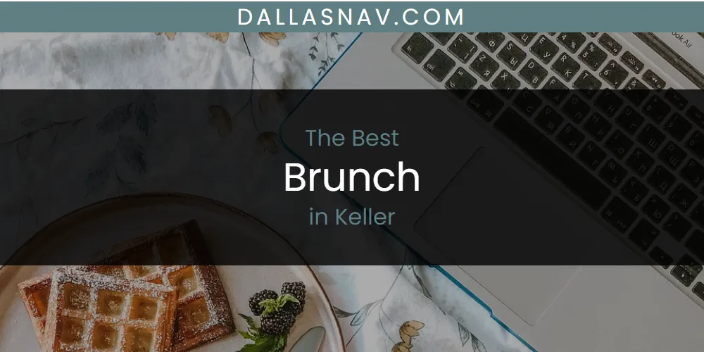 Keller's Best Brunch [Updated 2025]