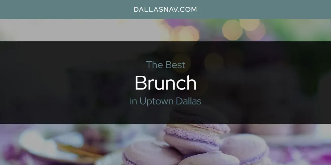 Uptown Dallas' Best Brunch [Updated 2025]