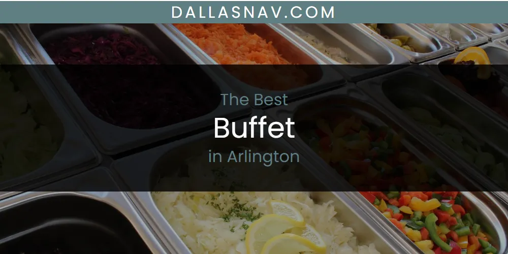 The Absolute Best Buffet in Arlington  [Updated 2025]