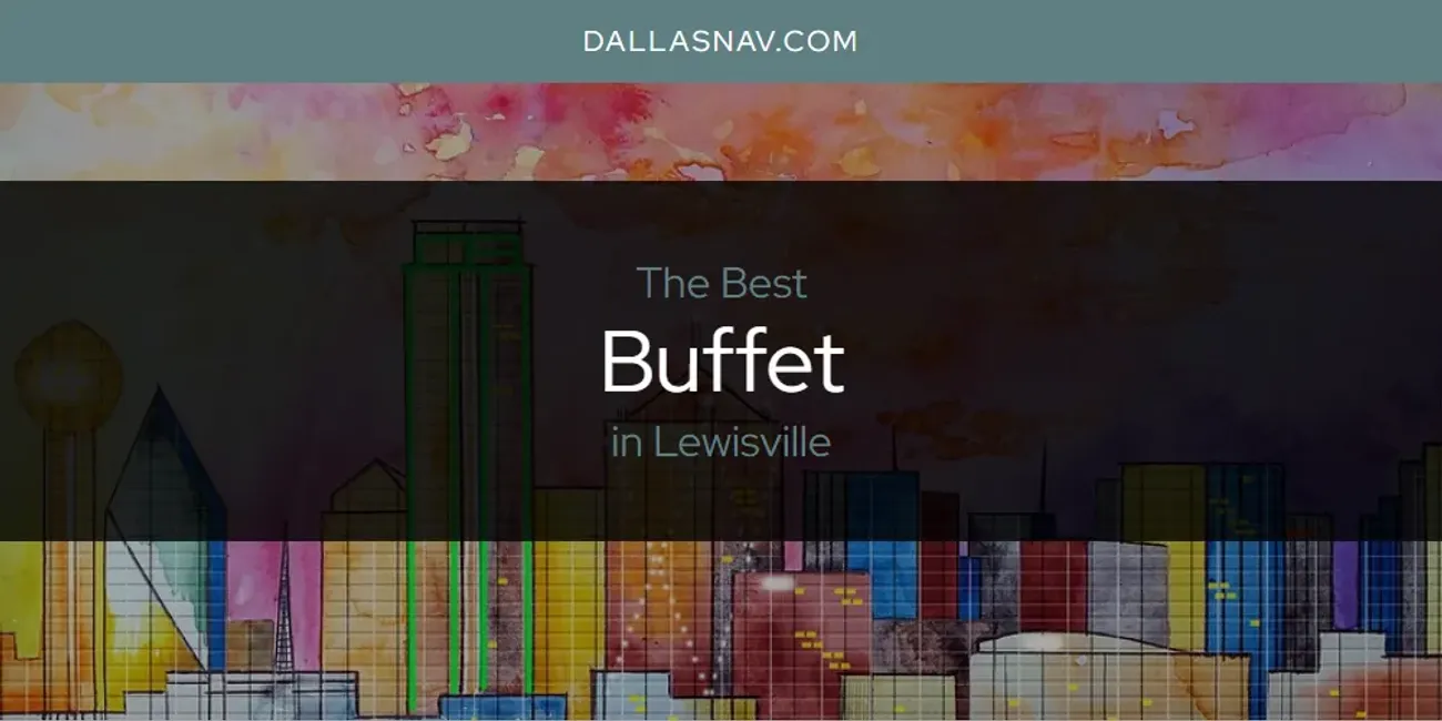 Lewisville's Best Buffet [Updated 2025]