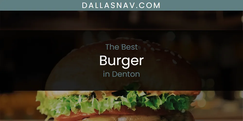 The Absolute Best Burger in Denton  [Updated 2025]