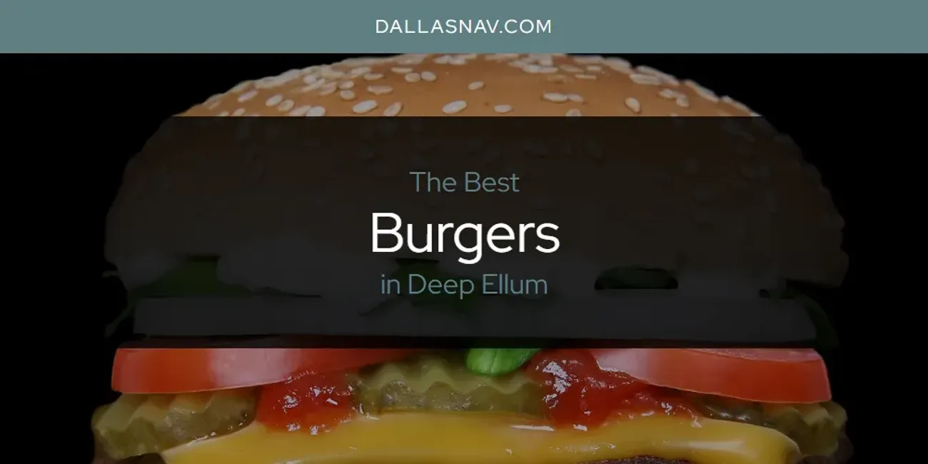 The Absolute Best Burgers in Deep Ellum  [Updated 2025]