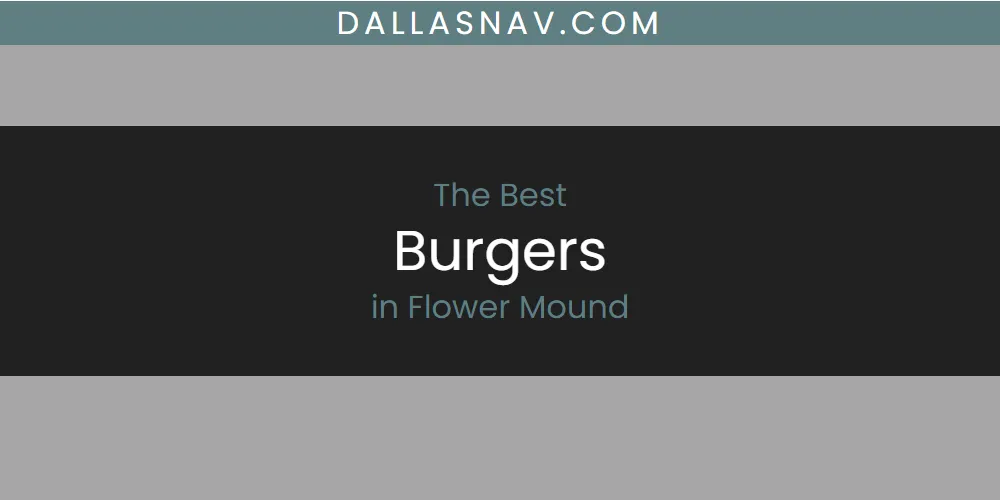 The Absolute Best Burgers in Flower Mound  [Updated 2025]