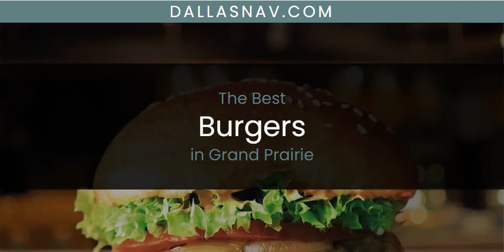 The Absolute Best Burgers in Grand Prairie  [Updated 2025]