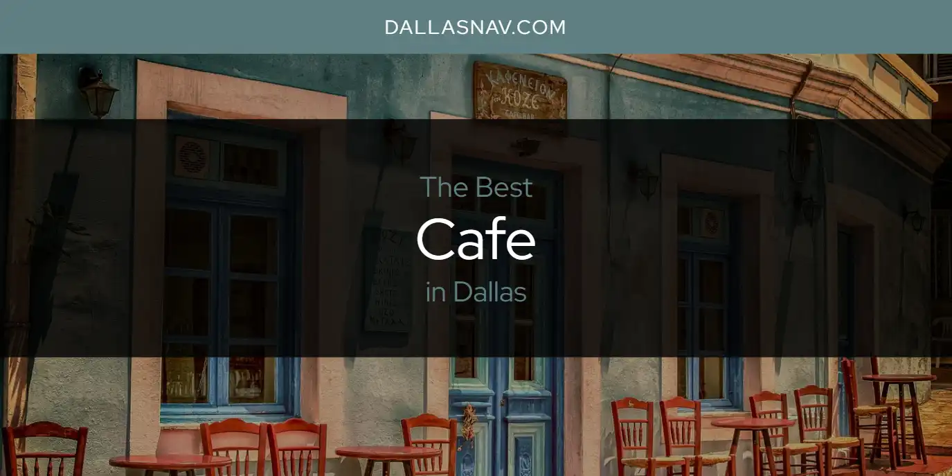 The Absolute Best Cafe in Dallas  [Updated 2025]