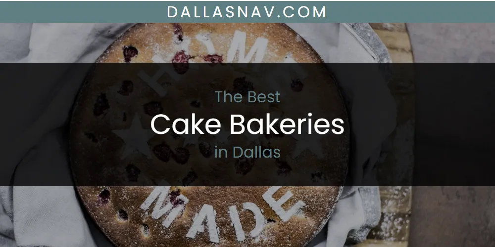 The Absolute Best Cake Bakeries in Dallas  [Updated 2025]