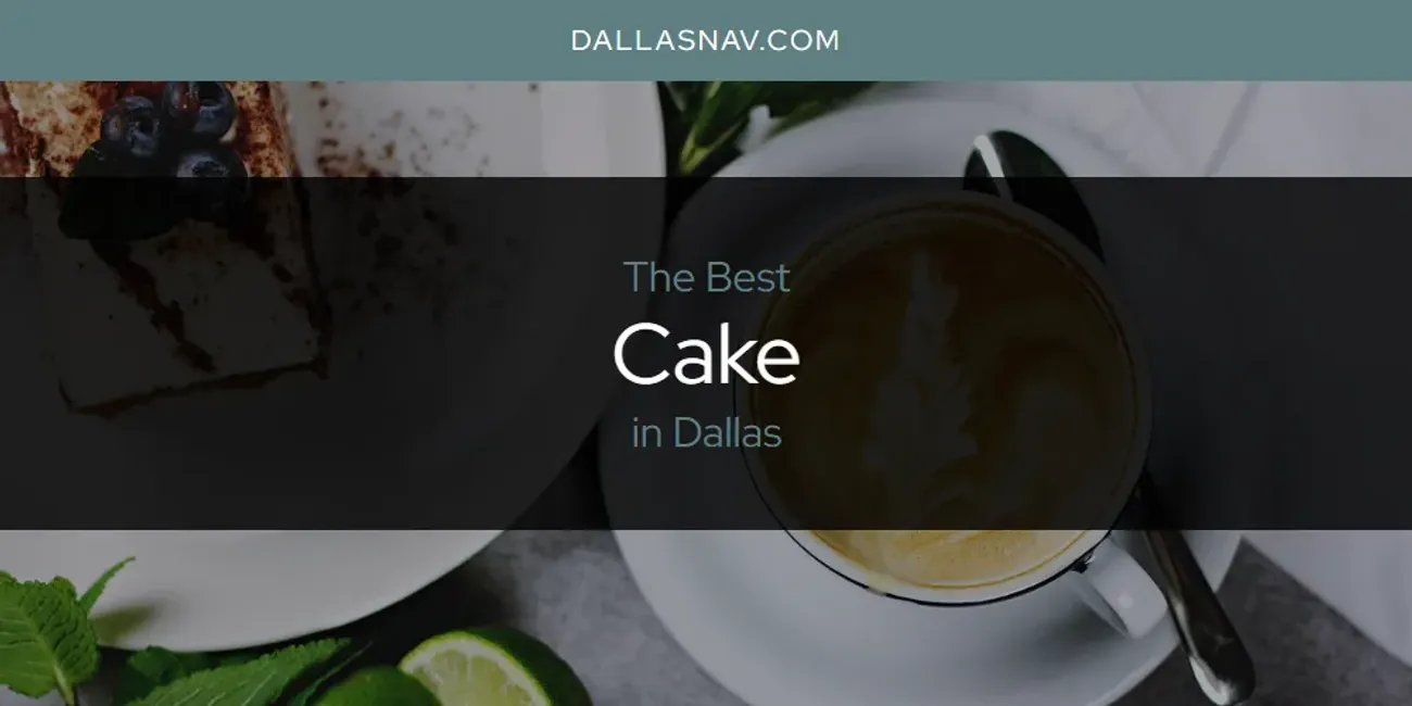 The Absolute Best Cake in Dallas  [Updated 2025]