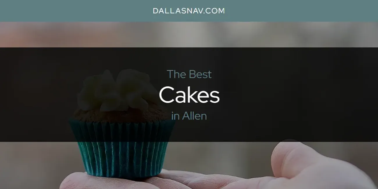 The Absolute Best Cakes in Allen  [Updated 2025]