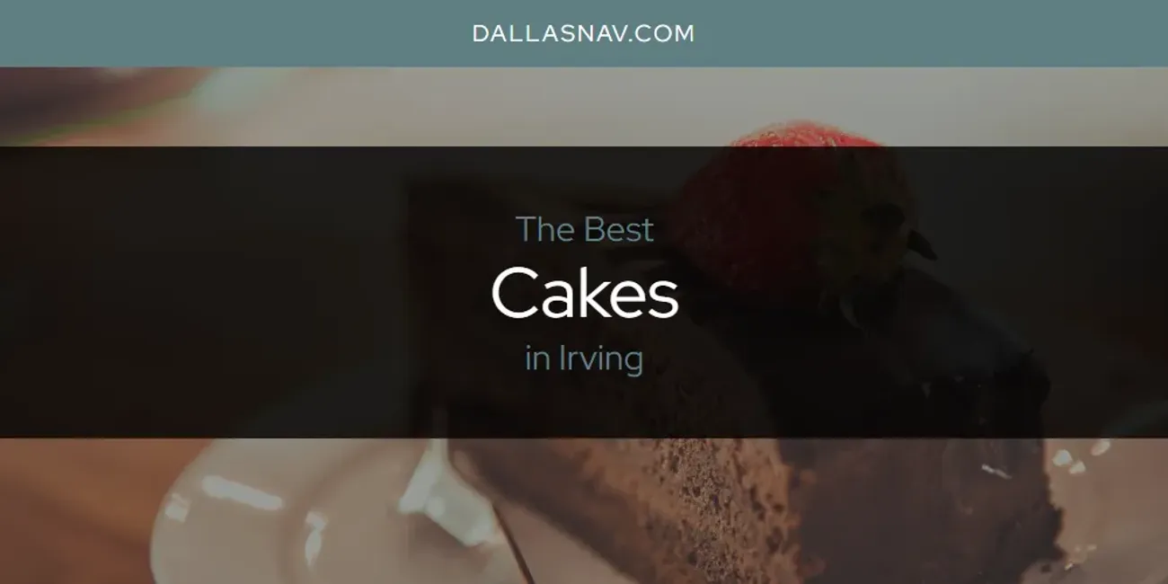 The Absolute Best Cakes in Irving  [Updated 2025]