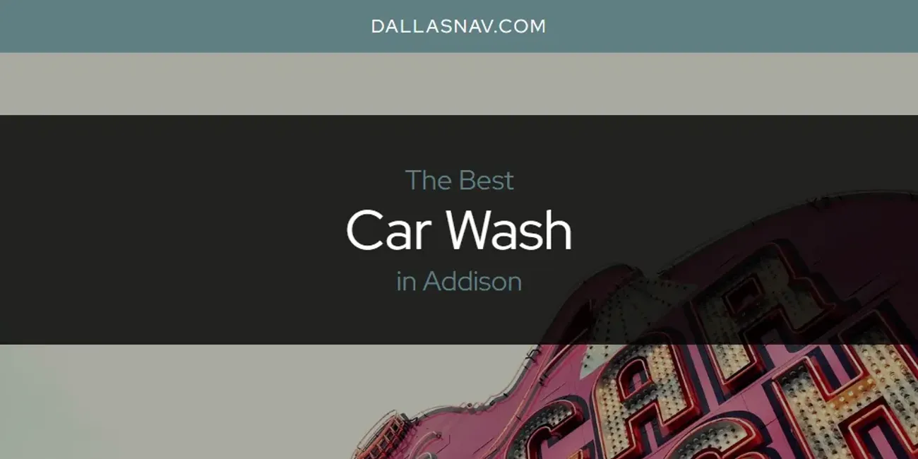 The Absolute Best Car Wash in Addison  [Updated 2025]