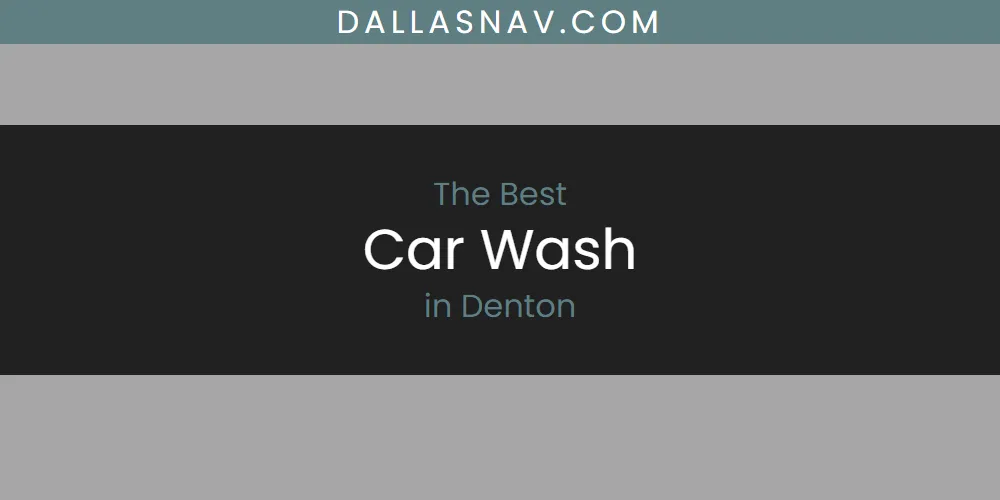 The Absolute Best Car Wash in Denton  [Updated 2025]