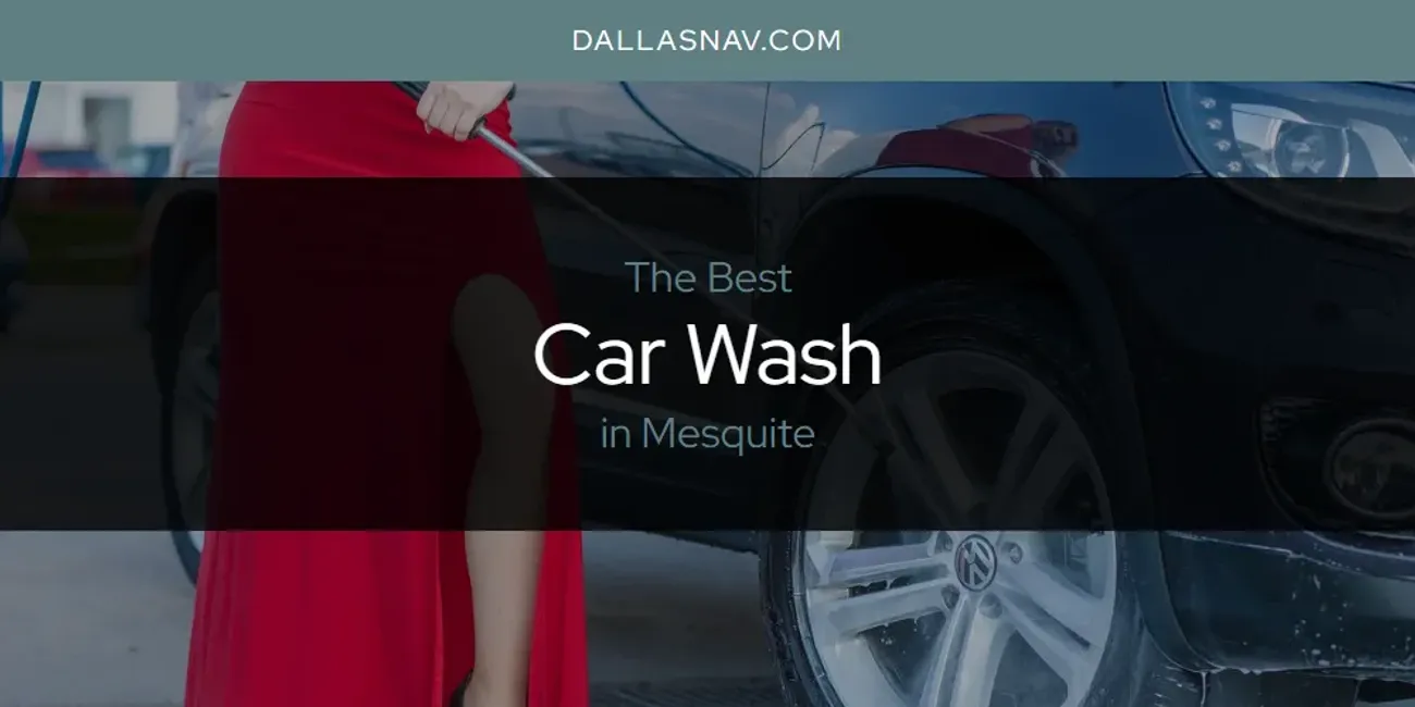Mesquite's Best Car Wash [Updated 2025]