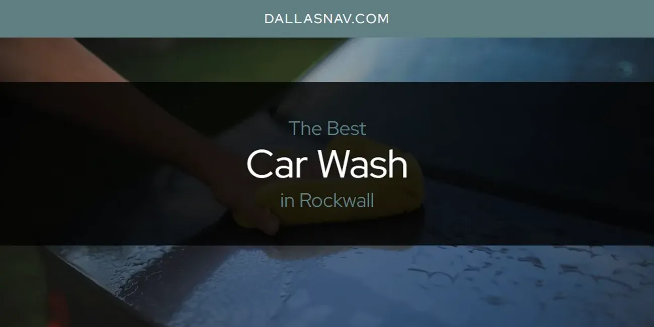 Rockwall's Best Car Wash [Updated 2025]