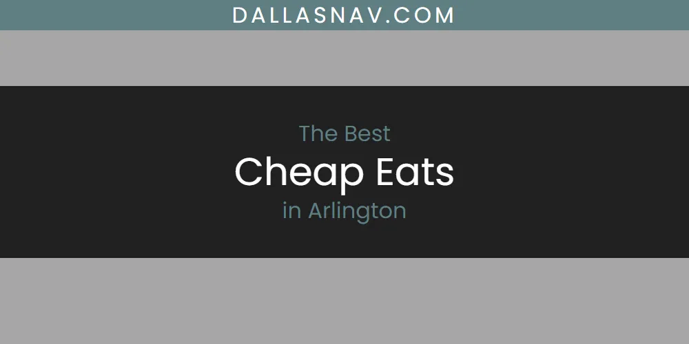 The Absolute Best Cheap Eats in Arlington  [Updated 2025]