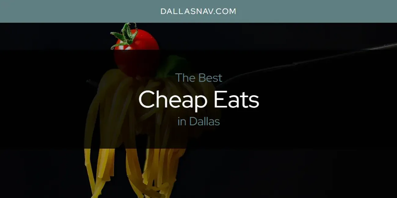 The Absolute Best Cheap Eats in Dallas  [Updated 2025]