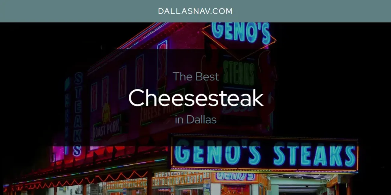 The Absolute Best Cheesesteak in Dallas  [Updated 2025]