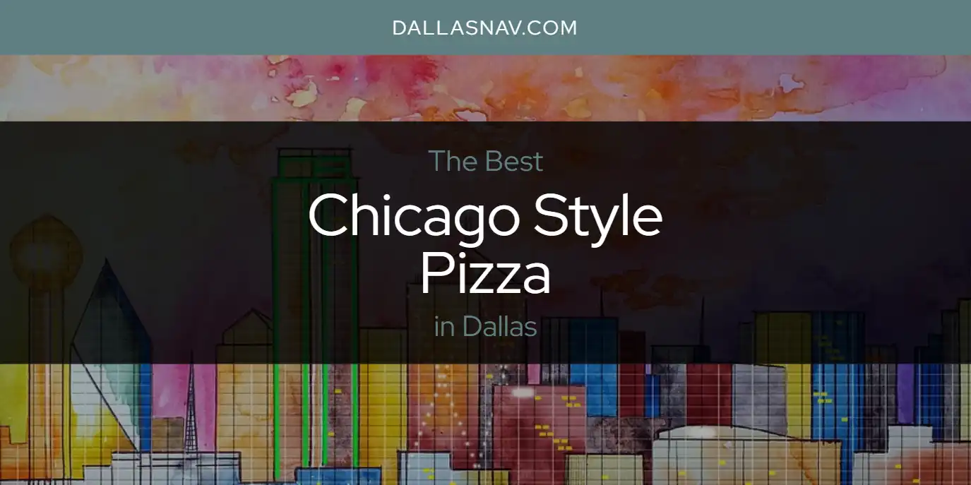 The Absolute Best Chicago Style Pizza in Dallas  [Updated 2025]