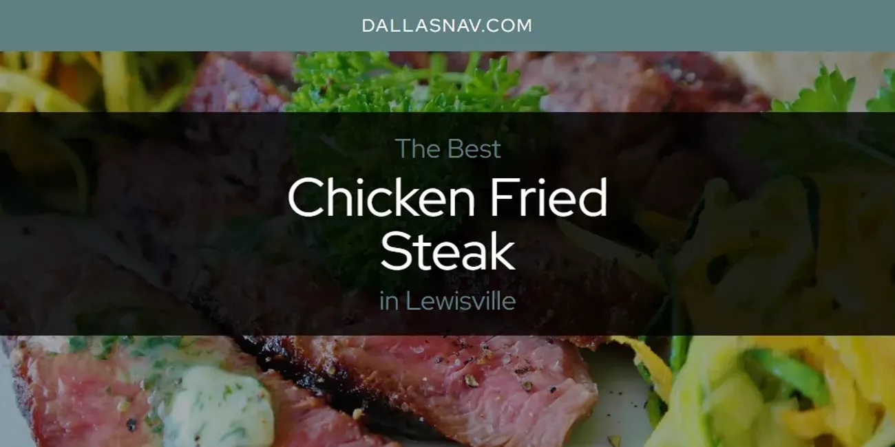 Lewisville's Best Chicken Fried Steak [Updated 2025]