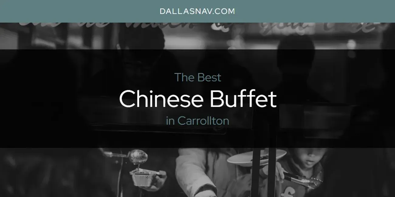 The Absolute Best Chinese Buffet in Carrollton  [Updated 2025]