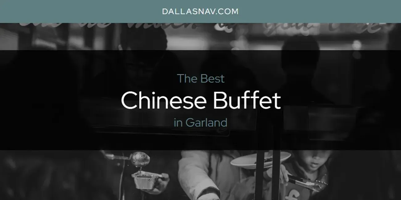 The Absolute Best Chinese Buffet in Garland  [Updated 2025]