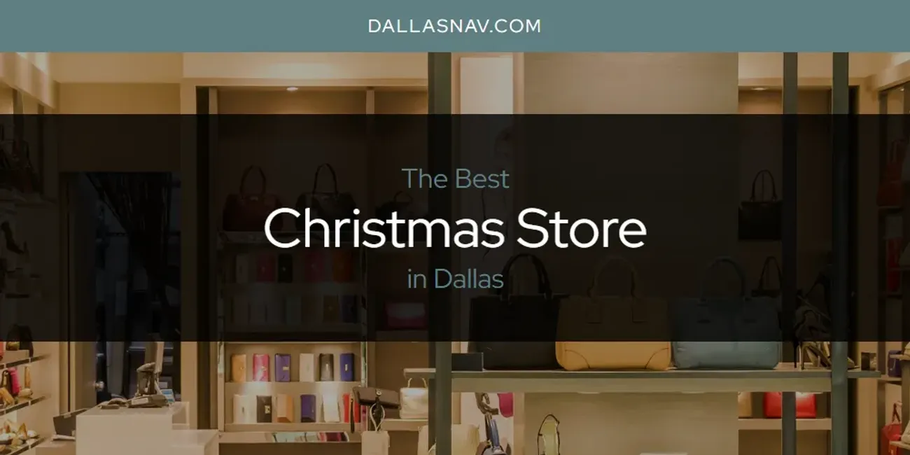 The Absolute Best Christmas Store in Dallas  [Updated 2025]