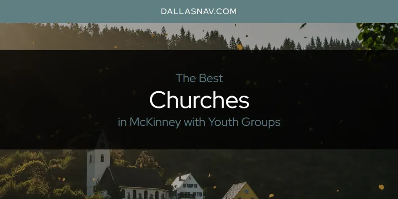 McKinney with Youth Groups' Best Churches [Updated 2025]