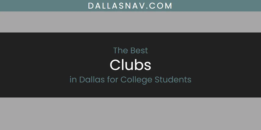 The Absolute Best Clubs in Dallas for College Students  [Updated 2025]