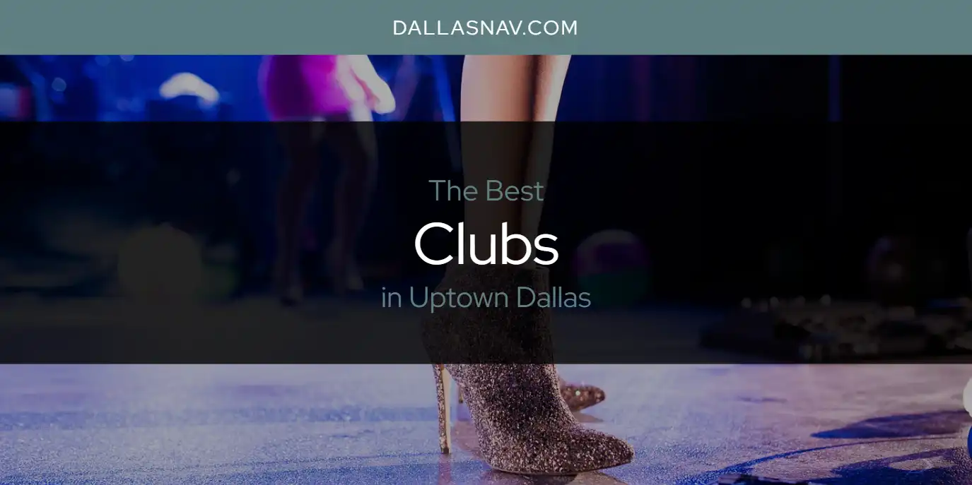 Uptown Dallas' Best Clubs [Updated 2025]