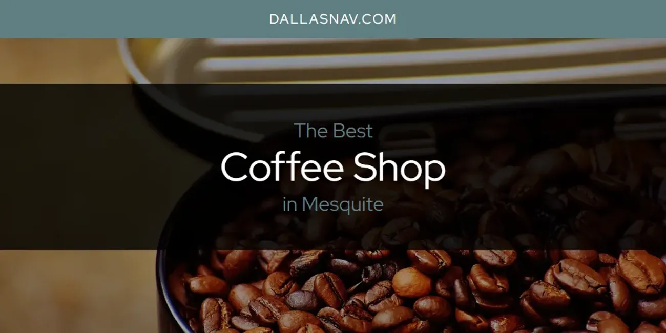 Mesquite's Best Coffee Shop [Updated 2025]